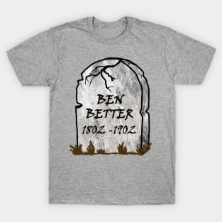 Funny Word Pun Ben Better Cemetery Grave Halloween Sarcasm T-Shirt